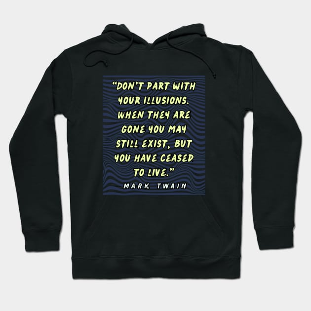 Copy of Mark Twain quote:  Don't part with your illusions... Hoodie by artbleed